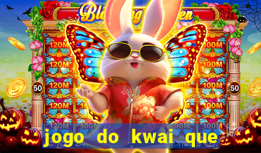 jogo do kwai que ganha dinheiro